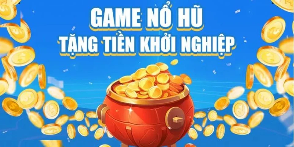 Lợi ích của chính sách tặng tiền tân thủ khi chơi nổ hũ